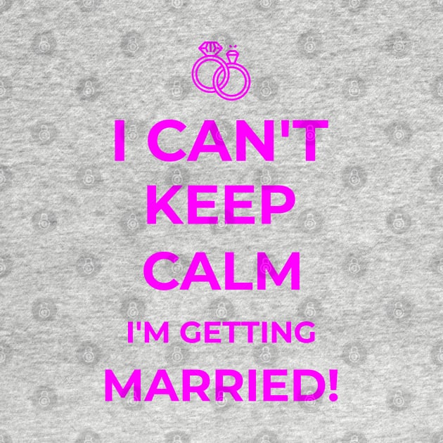 I Can't Keep Calm I'm Getting Married Funny Funny Bride Gift by lateefo